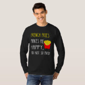 French Fries Makes Me Happy You Not So Much Fries T-shirt (Voorkant volledig)