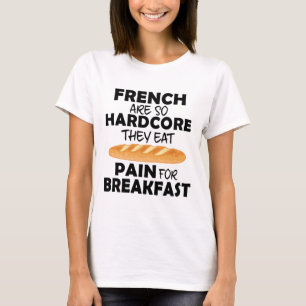 French People Eat Pain For Breakfast T-shirt