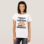 French People Eat Pain For Breakfast T-shirt (Voorkant volledig)