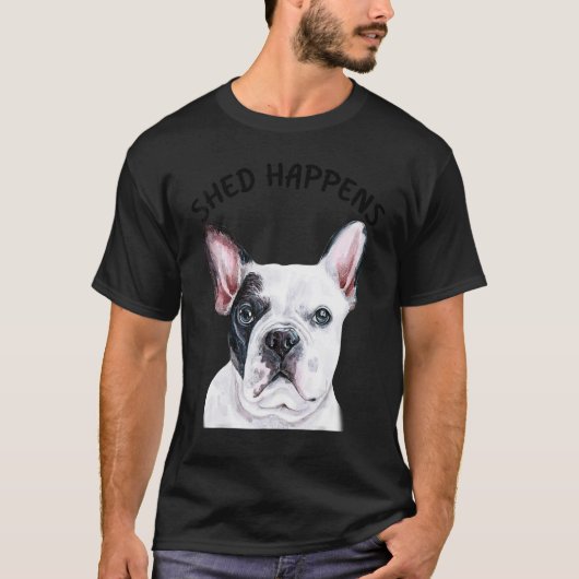 Frenchie French Bulldog Saying Shed Happens T-shirt (Voorkant)