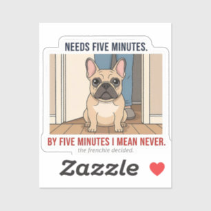 Frenchie heeft vijf minuten lol Franse Bulldog D Sticker