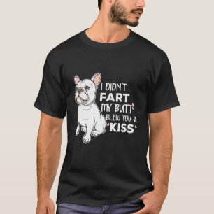 Frenchie, ik ben niet begonnen met m'n kont... om  t-shirt