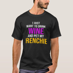 Frenchie Ik wil gewoon Drink en huisdier mijn fren T-shirt