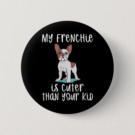 Frenchie is Schattige dan je Kind Fun Frenchie Ronde Button 5,7 Cm (Voorkant)