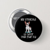 Frenchie is Schattige dan je Kind Fun Frenchie Ronde Button 5,7 Cm (Voorkant /achterkant)