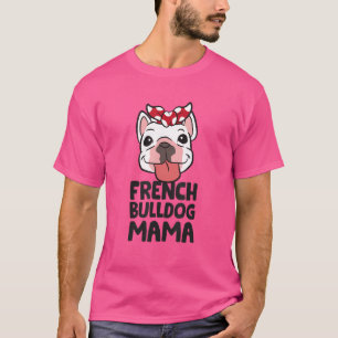 Frenchie Ma French Bulldog Mama T-shirt