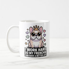 Frenchie Mom I Work Hard So My Frenchie Better Lif Koffiemok