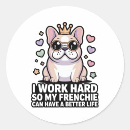 Frenchie Mom I Work Hard So My Frenchie Better Lif Ronde Sticker