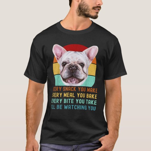 Frenchie of French Bulldog Dog Elke snack die je m T-shirt (Voorkant)