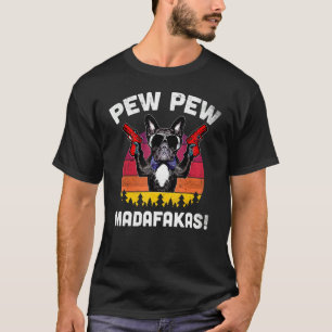 Frenchie Pew Pew Madafakas  Bulldog T-shirt