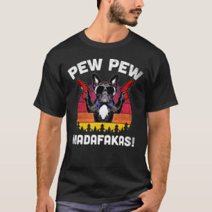 Frenchie Pew Pew Madafakas  Bulldog T-shirt