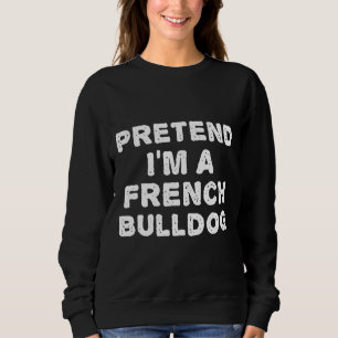 Frenchie Pretend i m a French Bulldog Halloween D Trui