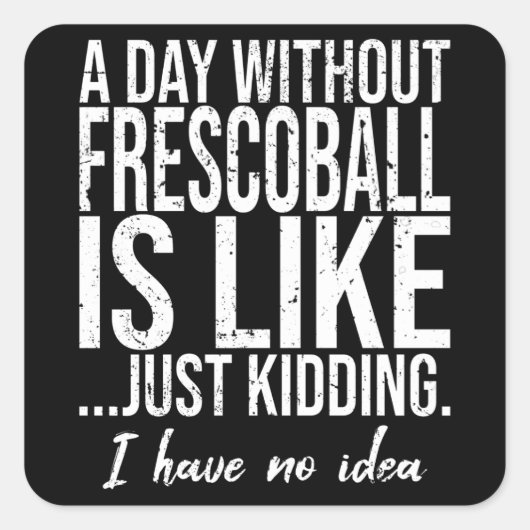 Frescoball grappig cadeau vierkante sticker (Voorkant)