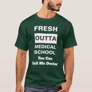 Fresh Outta Medical School Call Me Doctor T-shirt