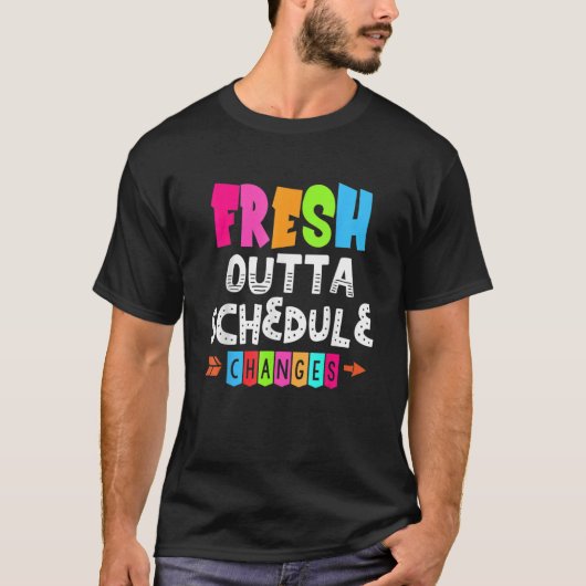 Fresh Outta Schedule Changes T-shirt (Voorkant)