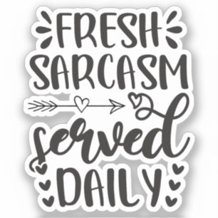 Fresh Sarcasm Served Daily Funny Sticker