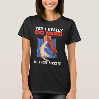 Fret Ja, ik heb echt al deze fretten nodig T-shirt