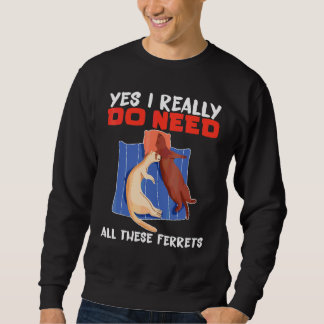 Fret Ja, ik heb echt al deze fretten nodig Trui