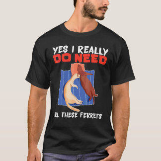 Fret Ja, ik heb echt al die fretten nodig T-shirt