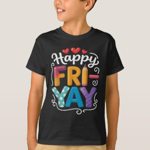 Fri-yay Happy Friday Funny Weekend Teacher T-shirt