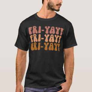 Fri Yay Teacher Life Fri nally Vrijdag Weekend Vib T-shirt