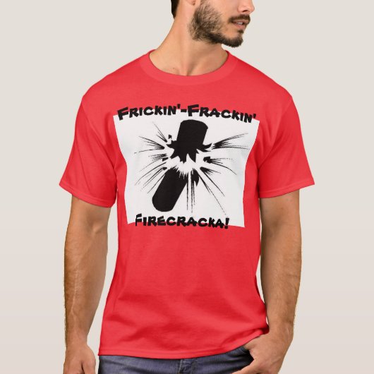 Frickin'-Frackin' Firecracka! T-shirt (Voorkant)
