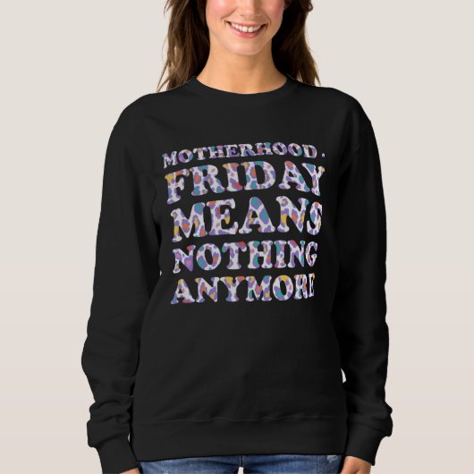 Friday Means Nothing Anymore Mom Humor Mother Trui (Voorkant)