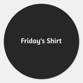Fridays Shirt. Funny Days Of The Week  Ronde Sticker