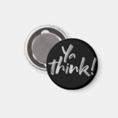 Fridge Magnet met Attitude. Ya Think! (Voorkant / Achterkant)