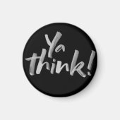 Fridge Magnet met Attitude. Ya Think! (Voorkant)