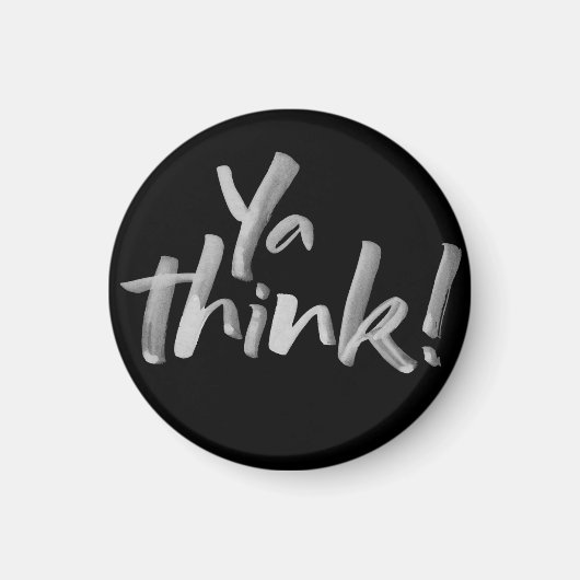 Fridge Magnet met Attitude. Ya Think! (Voorkant)
