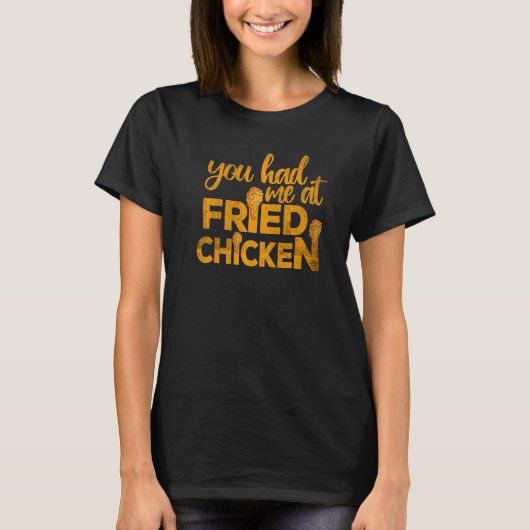Fried Chicken  You Had Me At Fried Chicken   1 T-shirt (Voorkant)