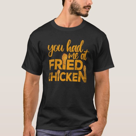 Fried Chicken  You Had Me At Fried Chicken  2 T-shirt (Voorkant)