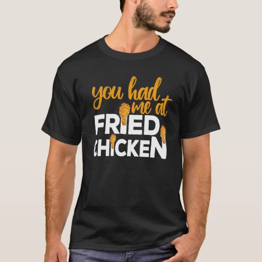 Fried Chicken  You Had Me At Fried Chicken  6 T-shirt (Voorkant)