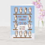 Friend Birthday, nieuwsgierige eigenaar Kaart<br><div class="desc">Owl verjaardagskaart voor een vriend. De eigenaardige uilen draaien hun hoofd om naar je te kijken en te vragen: "Wie heeft er vandaag een verjaardag?". Een grappige verjaardagskaart voor iedereen die van je houdt. De gedemonteerde uilen zijn schaambeugels.</div>