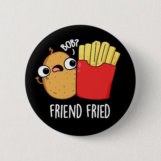 Friend Fried Funny French Fries Pun Dark BG Ronde Button 5,7 Cm (Voorkant)