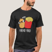 Friend Fried Funny French Fries Pun Dark BG T-shirt (Voorkant)