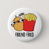 Friend Fried Funny French Fries Pun Ronde Button 5,7 Cm (Voorkant)