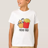 Friend Fried Funny French Fries Pun T-shirt (Voorkant)