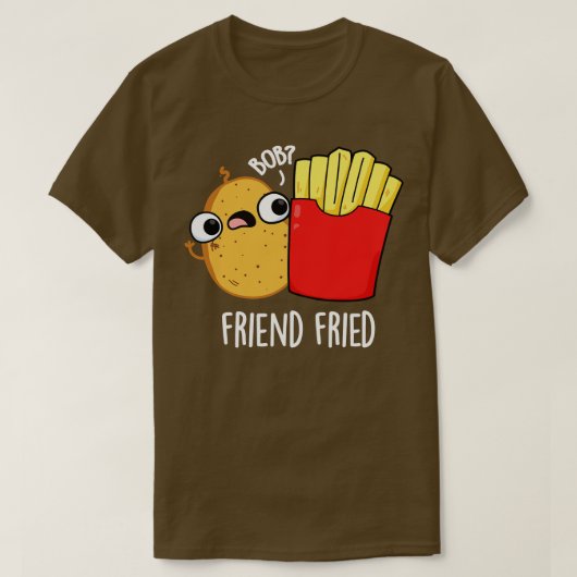Friend Fried Funny French Fries Pun T-shirt (Design voorkant)