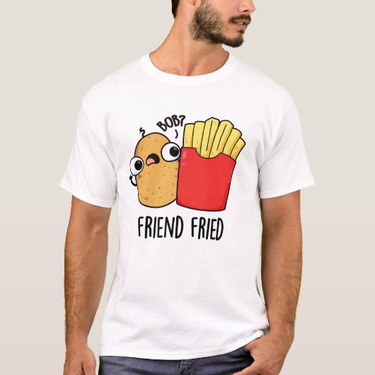 Friend Fried Funny French Fries Pun T-shirt (Voorkant)