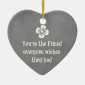 Friend Quote Keramisch Ornament (Voorkant)