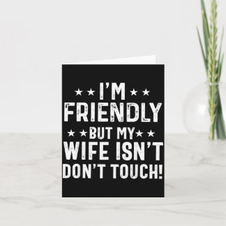 Friendly But Wife Isnt Dont Touch Funny Husband Kaart