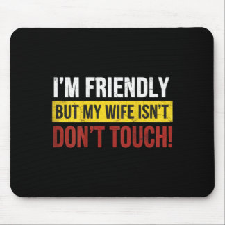 Friendly But Wife Isnt Dont Touch Marriage Humor Muismat