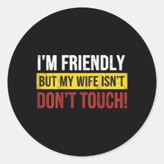 Friendly But Wife Isnt Dont Touch Marriage Humor Ronde Sticker