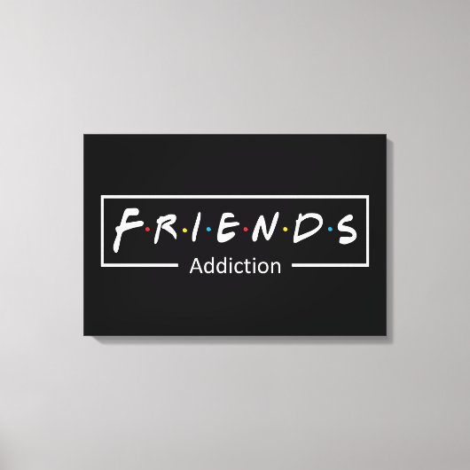 Friends Addiction Canvas Afdruk (Voorkant)