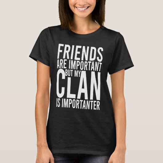 Friends are important but my clan is importanter S T-shirt (Voorkant)