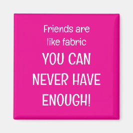 Friends are like fabric magneet