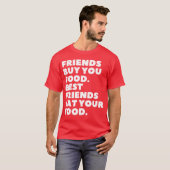 Friends Buy You Food Best Friends Eat Your Food fu T-shirt (Voorkant volledig)