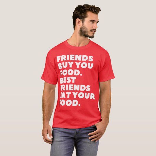 Friends Buy You Food Best Friends Eat Your Food fu T-shirt (Voorkant volledig)